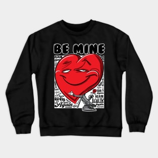 Be Mine Again Valentine Crewneck Sweatshirt